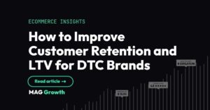 How to Improve Customer Retention and LTV for DTC brands