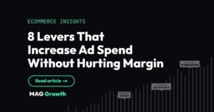 8 Levers That Increase Ad Spend Without Hurting Margin