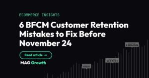 6 BFCM Customer Retention Mistakes to Fix Before November 24